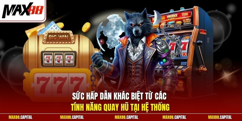 Sức hấp dẫn khác biệt từ các tính năng quay hũ tại hệ thống