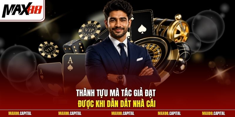 Thành tựu mà tác giả đạt được khi dẫn dắt nhà cái