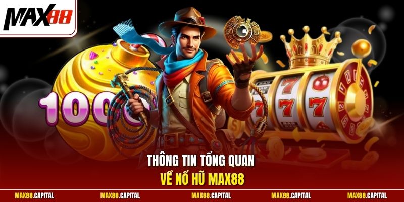 Thông tin tổng quan về nổ hũ Max88