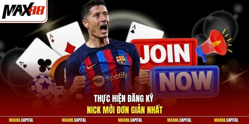 Thực hiện đăng ký nick mới đơn giản nhất