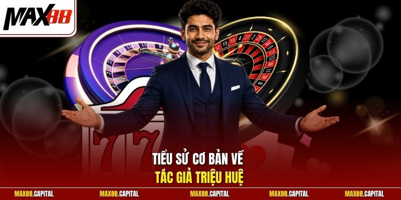 Tiểu sử cơ bản về tác giả Triệu Huệ