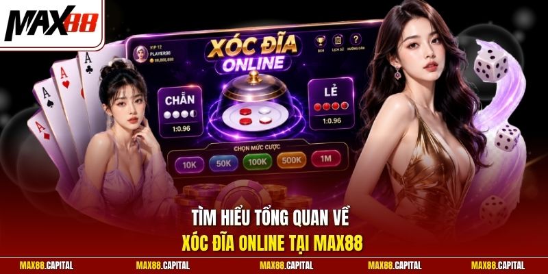 Tìm hiểu tổng quan về Xóc Đĩa online tại Max88