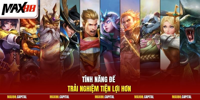 Tính năng để trải nghiệm tiện lợi hơn