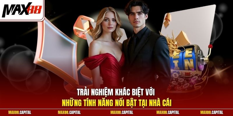 Trải nghiệm khác biệt với những tính năng nổi bật tại nhà cái