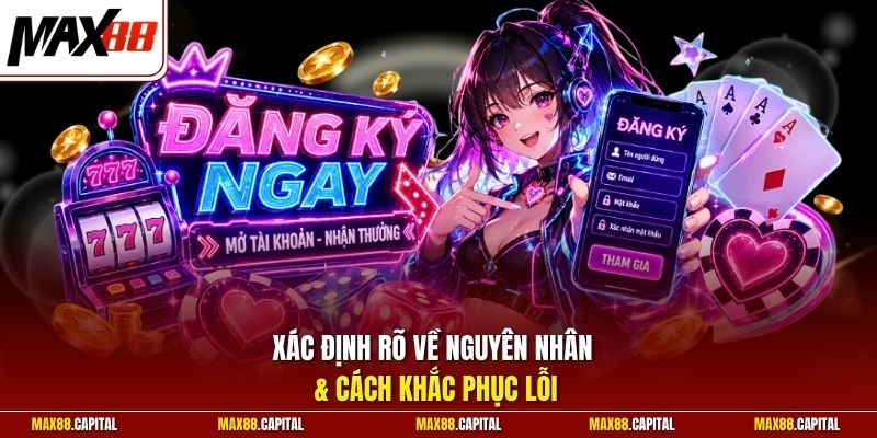 Xác định rõ về nguyên nhân & cách khắc phục lỗi